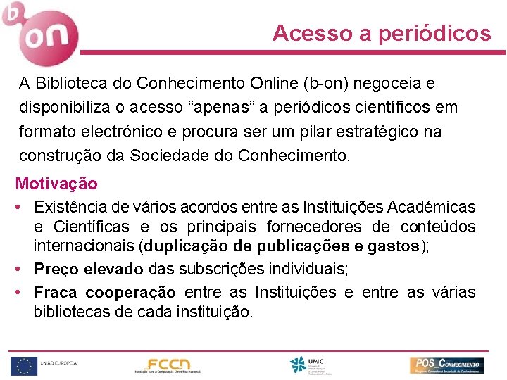 Acesso a periódicos A Biblioteca do Conhecimento Online (b-on) negoceia e disponibiliza o acesso