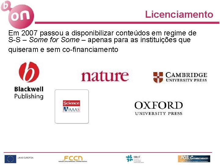 Licenciamento Em 2007 passou a disponibilizar conteúdos em regime de S-S – Some for