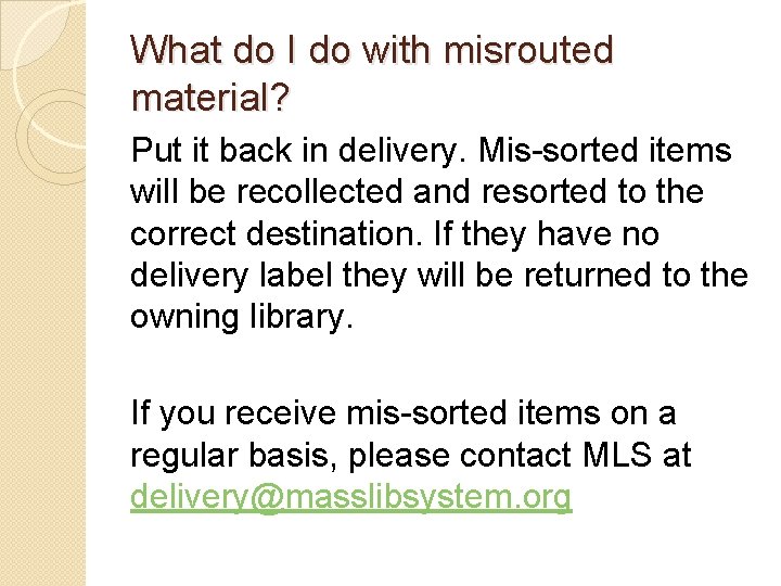 What do I do with misrouted material? Put it back in delivery. Mis-sorted items