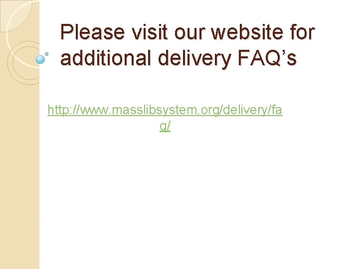 Please visit our website for additional delivery FAQ’s http: //www. masslibsystem. org/delivery/fa q/ 