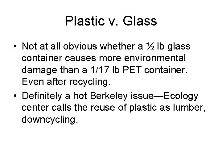 Plastic v. Glass • Not at all obvious whether a ½ lb glass container