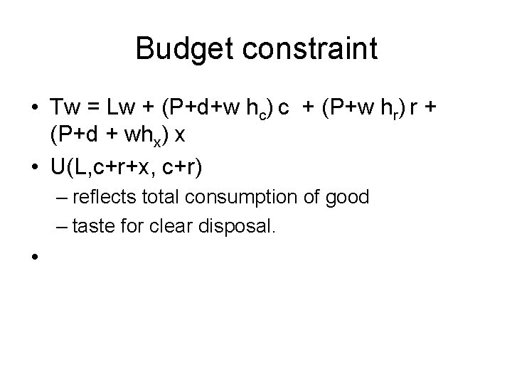 Budget constraint • Tw = Lw + (P+d+w hc) c + (P+w hr) r