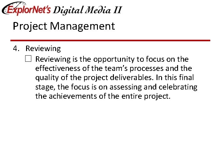 Project Management 4. Reviewing ☐ Reviewing is the opportunity to focus on the effectiveness