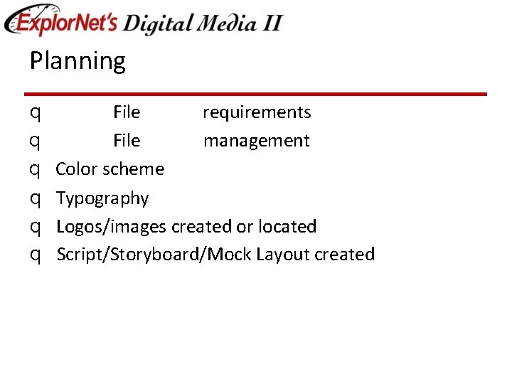 Planning q q q File requirements File management Color scheme Typography Logos/images created or