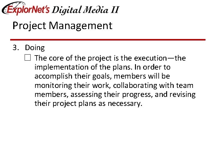 Project Management 3. Doing ☐ The core of the project is the execution—the implementation