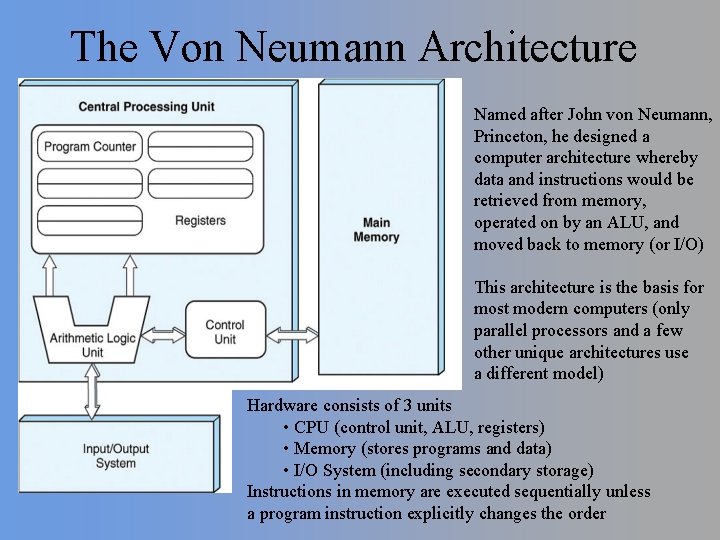 The Von Neumann Architecture Named after John von Neumann, Princeton, he designed a computer