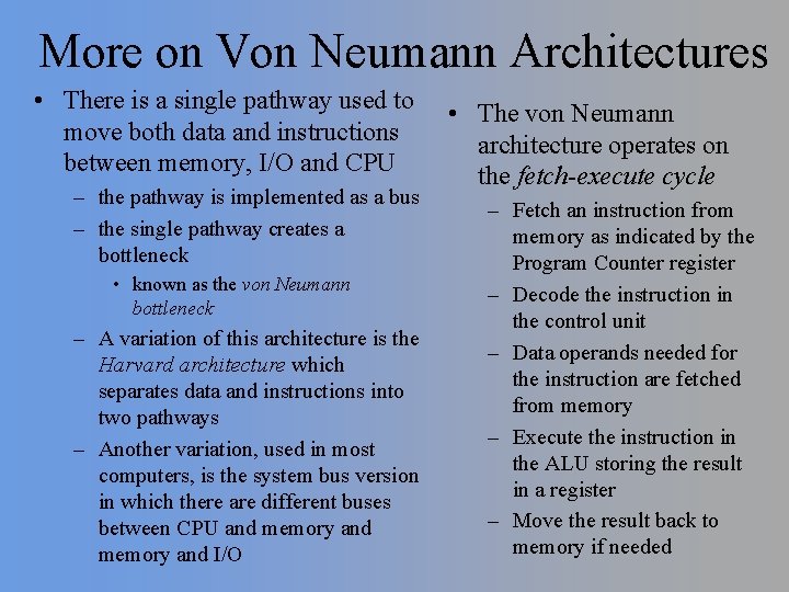 More on Von Neumann Architectures • There is a single pathway used to move