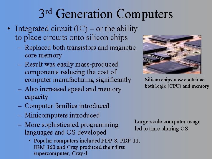rd 3 Generation Computers • Integrated circuit (IC) – or the ability to place