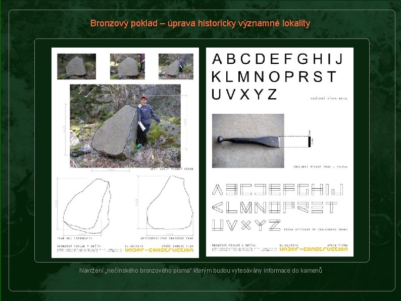 Bronzový poklad – úprava historicky významné lokality Navržení „nečínského bronzového písma“ kterým budou vytesávány