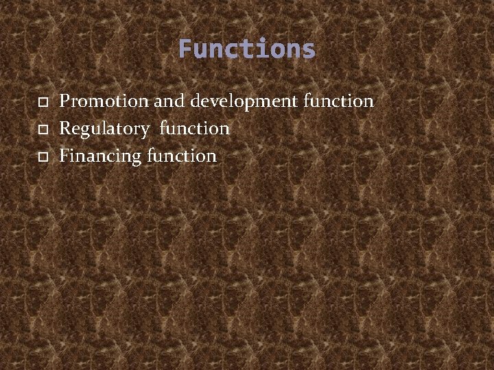 Functions Promotion and development function Regulatory function Financing function 