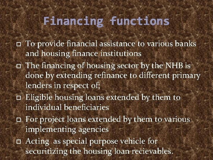 Financing functions To provide financial assistance to various banks and housing finance institutions The