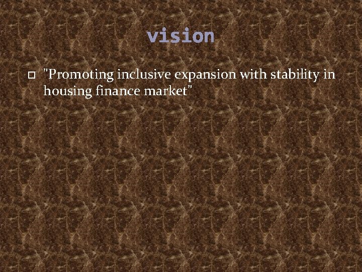 vision "Promoting inclusive expansion with stability in housing finance market" 