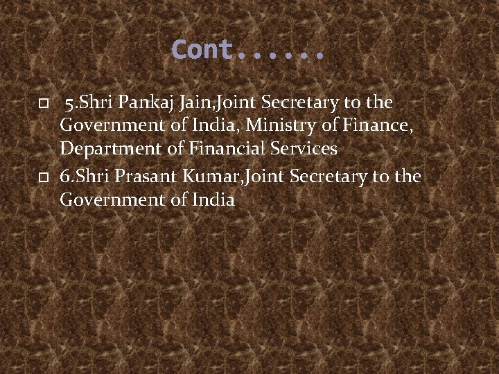 Cont. . . 5. Shri Pankaj Jain, Joint Secretary to the Government of India,