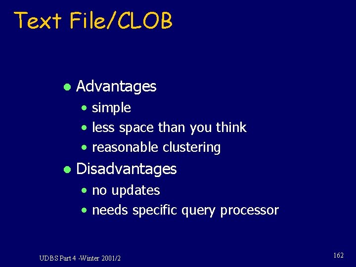 Text File/CLOB l Advantages • simple • less space than you think • reasonable Text File/CLOB l Advantages • simple • less space than you think • reasonable