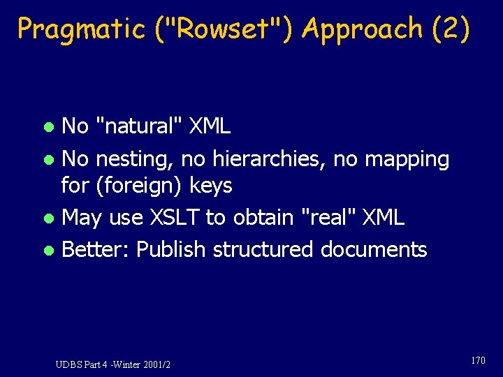 Pragmatic ("Rowset") Approach (2) No "natural" XML l No nesting, no hierarchies, no mapping Pragmatic ("Rowset") Approach (2) No "natural" XML l No nesting, no hierarchies, no mapping
