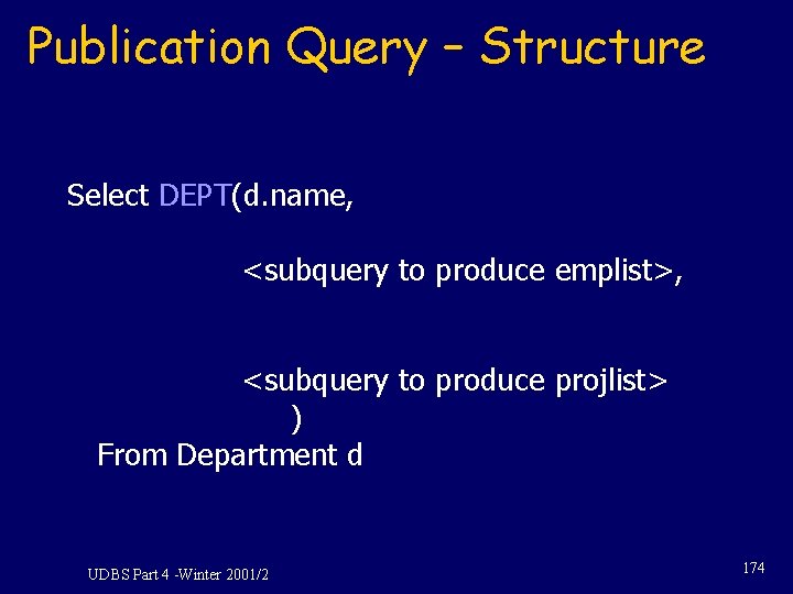 Publication Query – Structure Select DEPT(d. name, <subquery to produce emplist>, <subquery to produce Publication Query – Structure Select DEPT(d. name, <subquery to produce emplist>, <subquery to produce