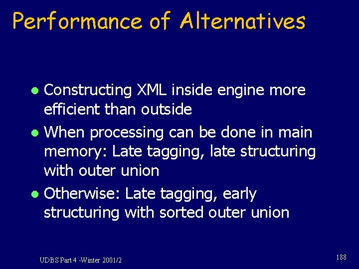 Performance of Alternatives Constructing XML inside engine more efficient than outside l When processing Performance of Alternatives Constructing XML inside engine more efficient than outside l When processing