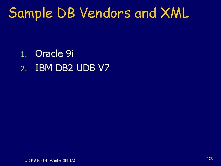 Sample DB Vendors and XML 1. 2. Oracle 9 i IBM DB 2 UDB Sample DB Vendors and XML 1. 2. Oracle 9 i IBM DB 2 UDB