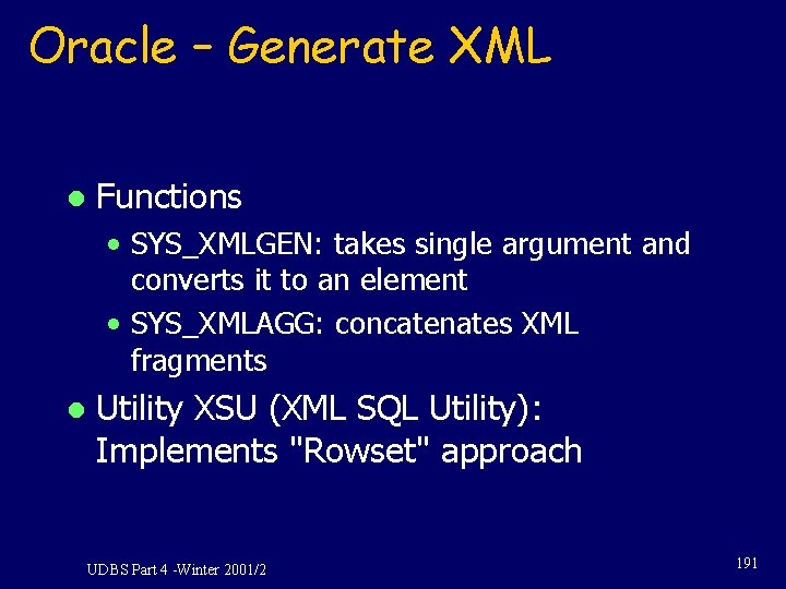 Oracle – Generate XML l Functions • SYS_XMLGEN: takes single argument and converts it Oracle – Generate XML l Functions • SYS_XMLGEN: takes single argument and converts it
