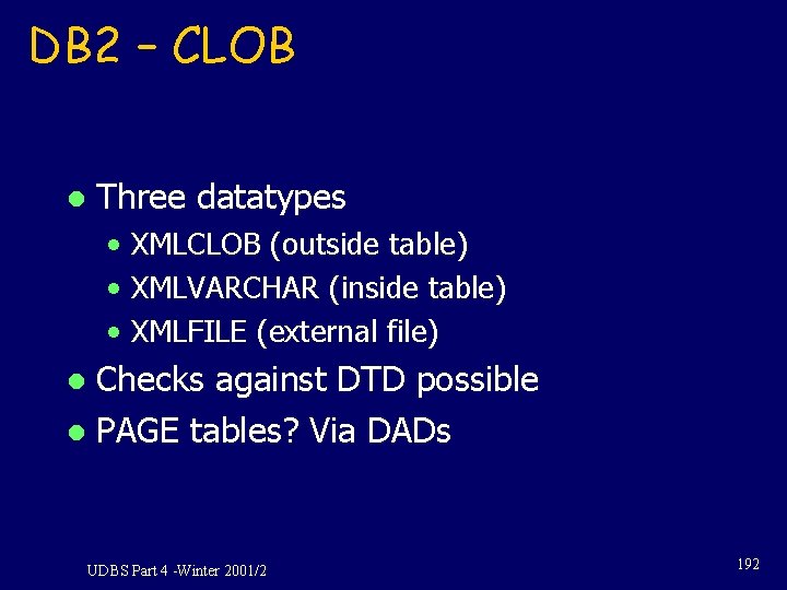 DB 2 – CLOB l Three datatypes • XMLCLOB (outside table) • XMLVARCHAR (inside DB 2 – CLOB l Three datatypes • XMLCLOB (outside table) • XMLVARCHAR (inside