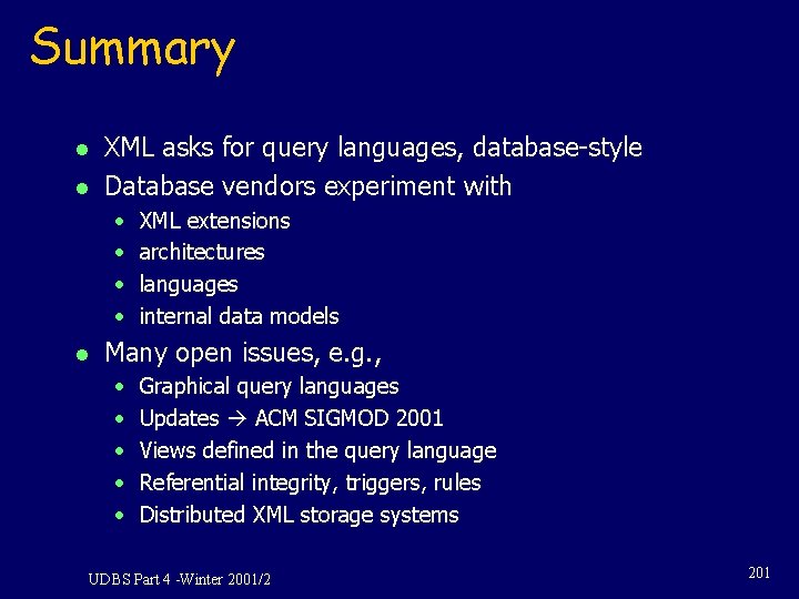 Summary l l XML asks for query languages, database-style Database vendors experiment with • Summary l l XML asks for query languages, database-style Database vendors experiment with •