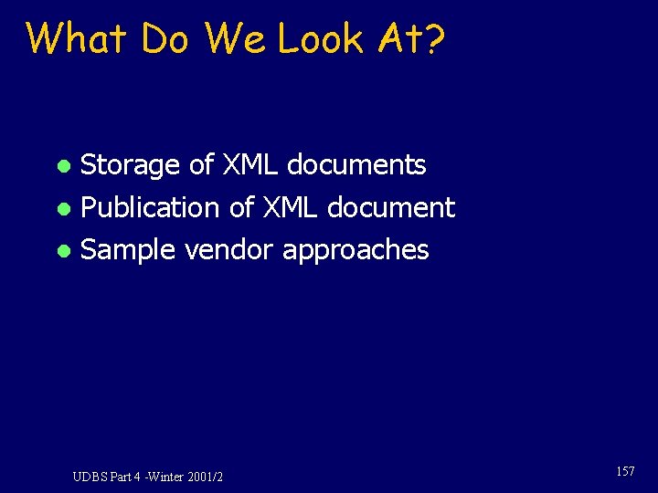 What Do We Look At? Storage of XML documents l Publication of XML document What Do We Look At? Storage of XML documents l Publication of XML document