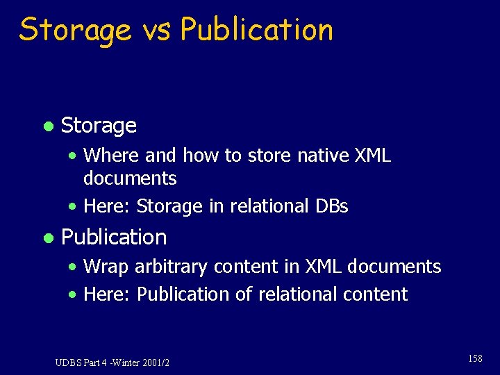 Storage vs Publication l Storage • Where and how to store native XML documents Storage vs Publication l Storage • Where and how to store native XML documents