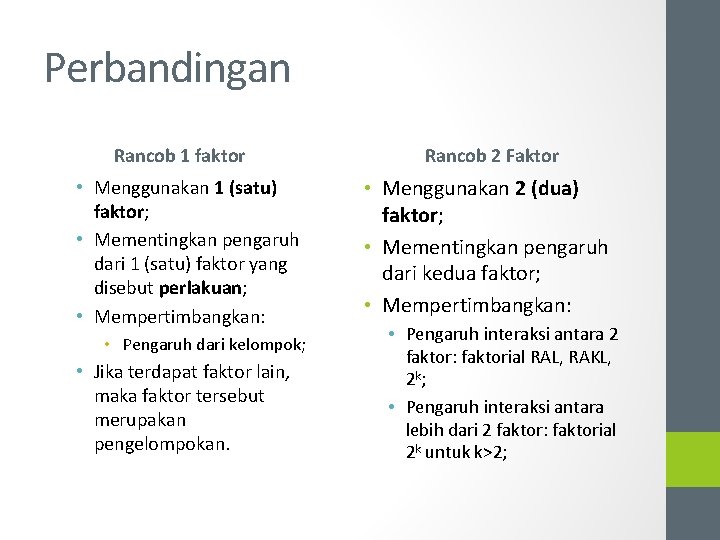 Perbandingan Rancob 1 faktor • Menggunakan 1 (satu) faktor; • Mementingkan pengaruh dari 1