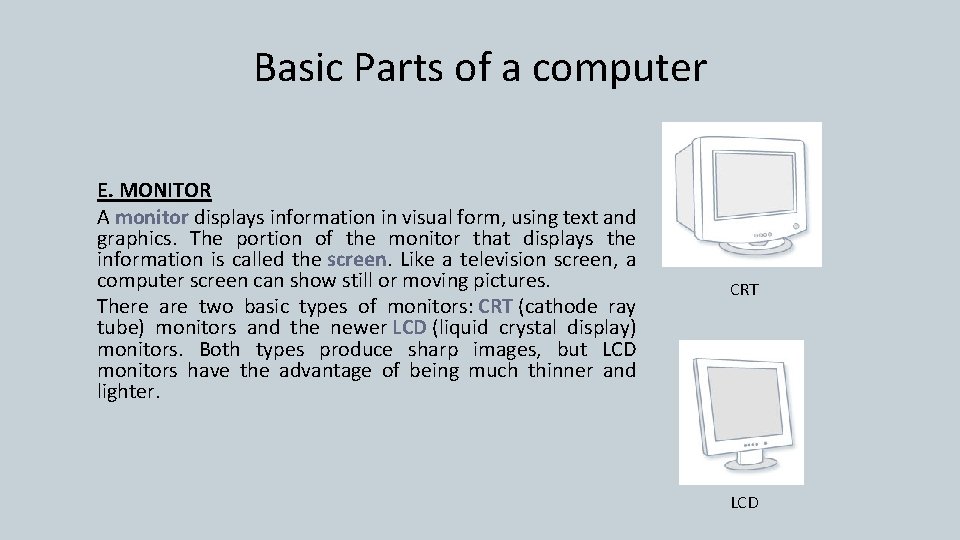 Basic Parts of a computer E. MONITOR A monitor displays information in visual form,