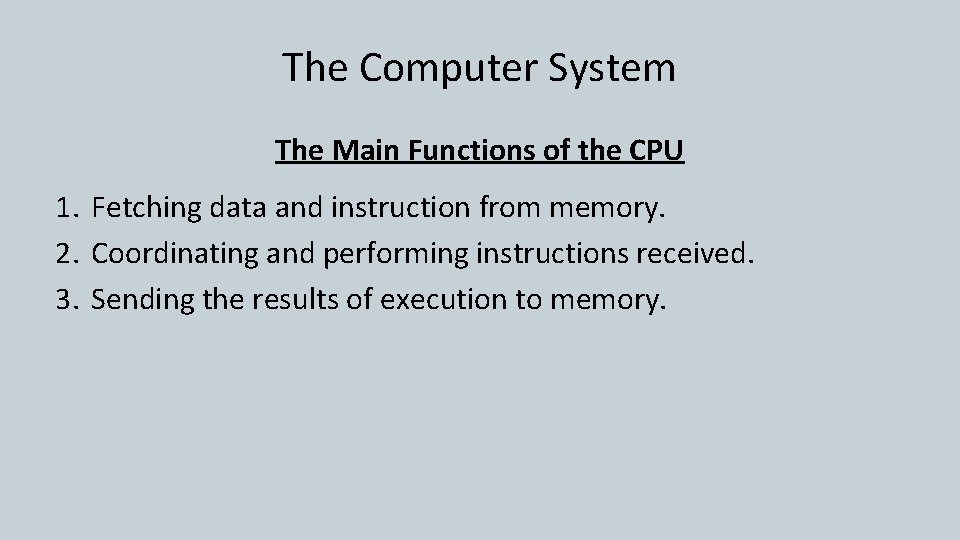 The Computer System The Main Functions of the CPU 1. Fetching data and instruction