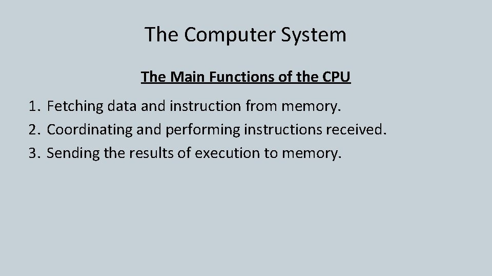 The Computer System The Main Functions of the CPU 1. Fetching data and instruction The Computer System The Main Functions of the CPU 1. Fetching data and instruction