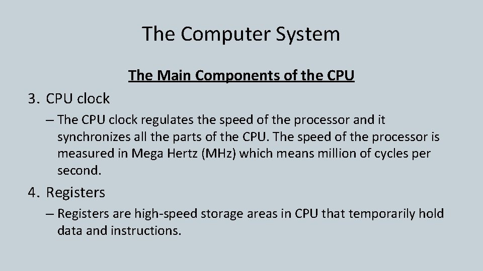 The Computer System The Main Components of the CPU 3. CPU clock – The