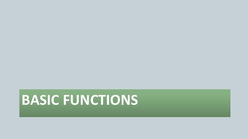 BASIC FUNCTIONS BASIC FUNCTIONS