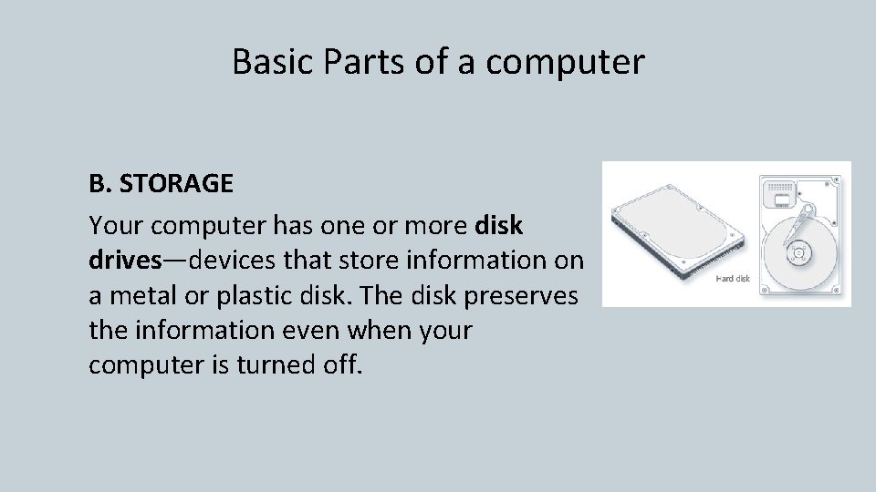 Basic Parts of a computer B. STORAGE Your computer has one or more disk