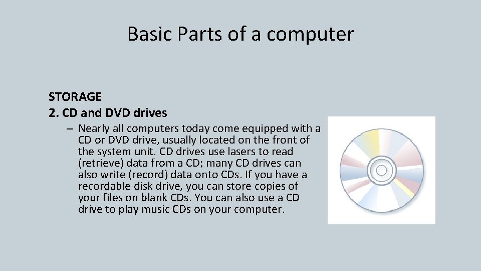 Basic Parts of a computer STORAGE 2. CD and DVD drives – Nearly all