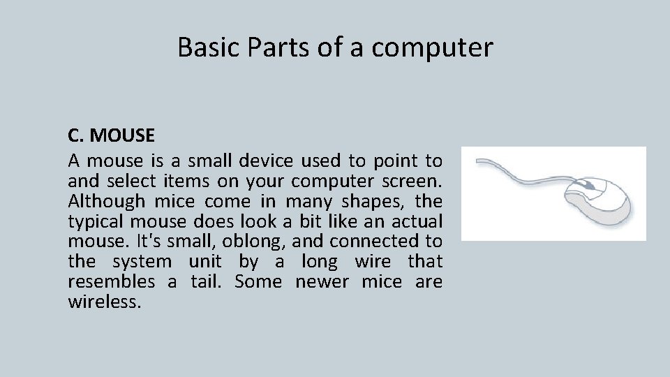 Basic Parts of a computer C. MOUSE A mouse is a small device used