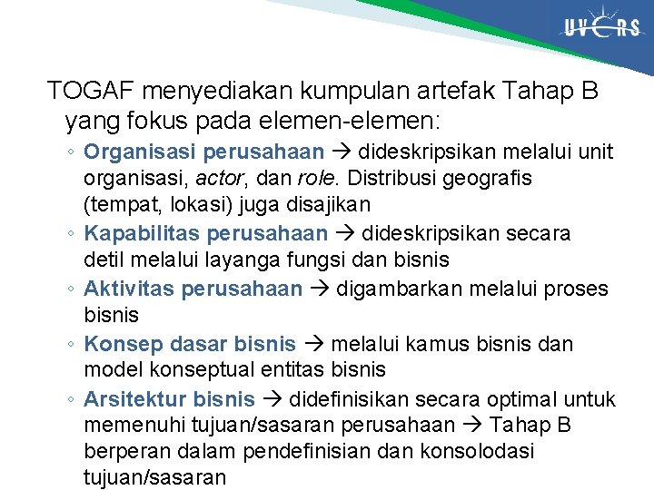 TOGAF menyediakan kumpulan artefak Tahap B yang fokus pada elemen-elemen: ◦ Organisasi perusahaan dideskripsikan