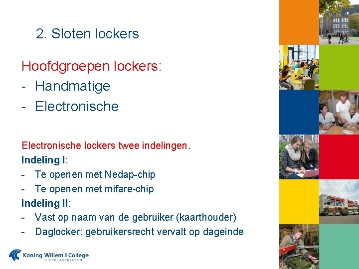 2. Sloten lockers Hoofdgroepen lockers: - Handmatige - Electronische lockers twee indelingen. Indeling I: