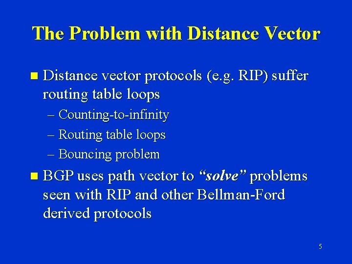The Problem with Distance Vector n Distance vector protocols (e. g. RIP) suffer routing