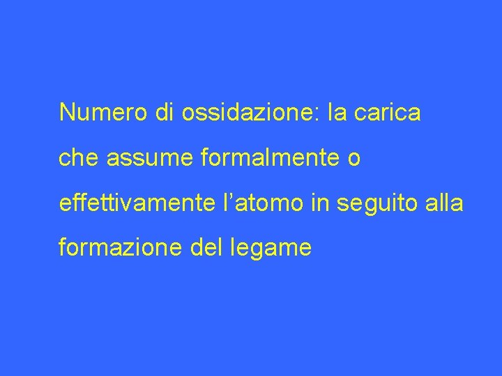 Numero di ossidazione: la carica che assume formalmente o effettivamente l’atomo in seguito alla