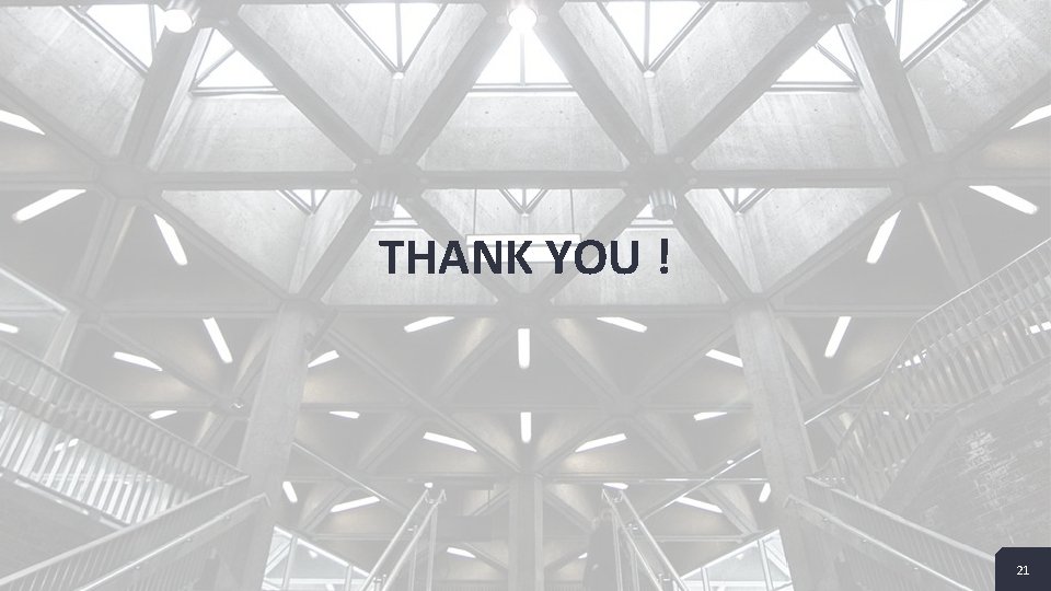 THANK YOU ! 21 