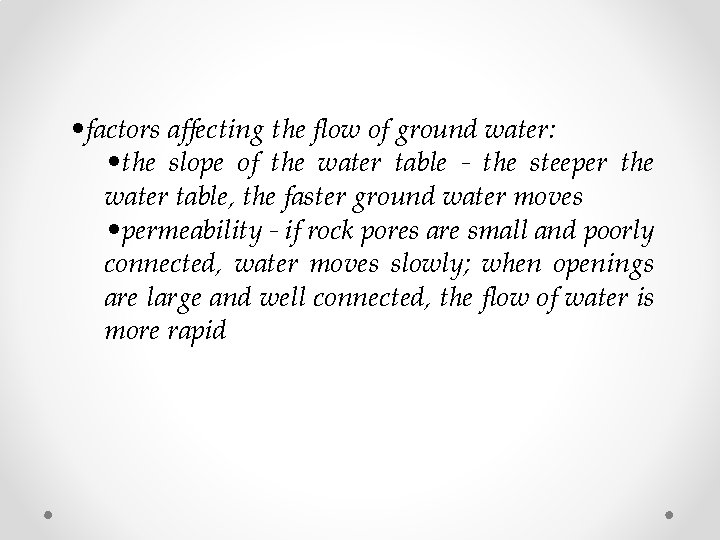  • factors affecting the flow of ground water: • the slope of the