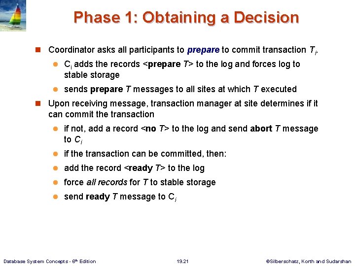 Phase 1: Obtaining a Decision n Coordinator asks all participants to prepare to commit