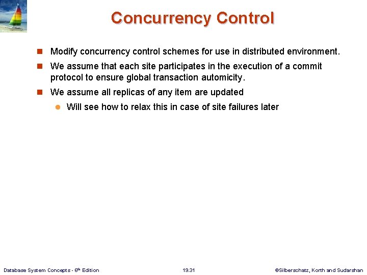 Concurrency Control n Modify concurrency control schemes for use in distributed environment. n We