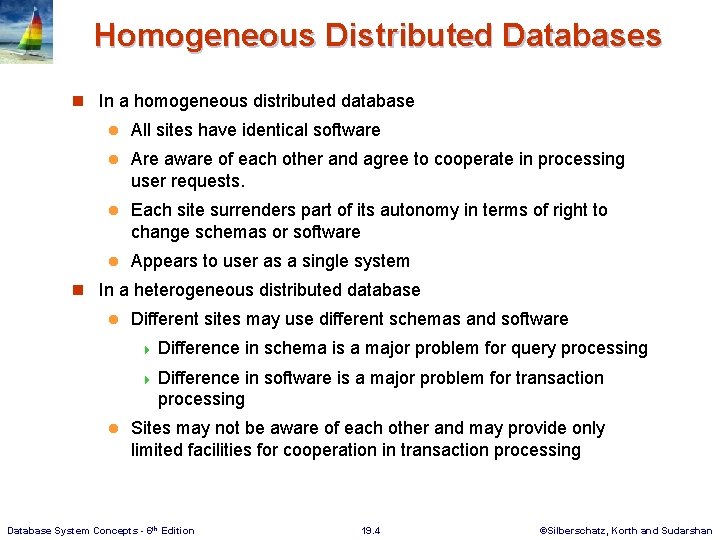 Homogeneous Distributed Databases n In a homogeneous distributed database l All sites have identical