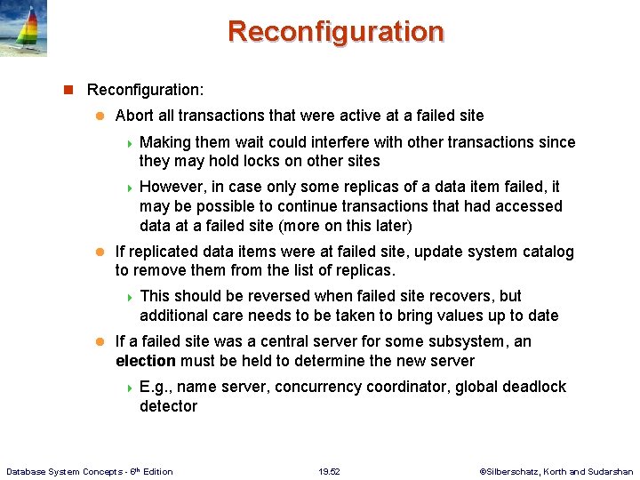 Reconfiguration n Reconfiguration: l Abort all transactions that were active at a failed site