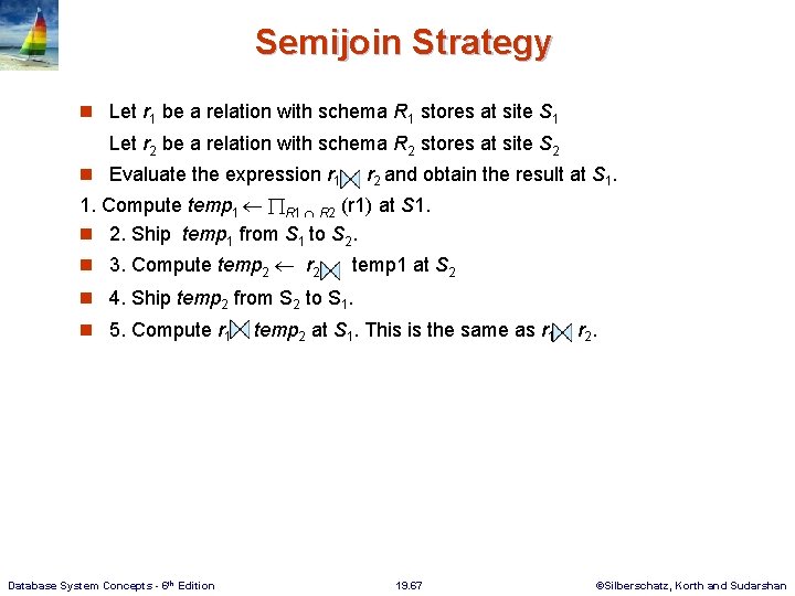 Semijoin Strategy n Let r 1 be a relation with schema R 1 stores