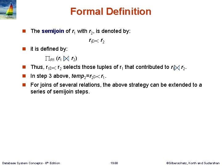 Formal Definition n The semijoin of r 1 with r 2, is denoted by: