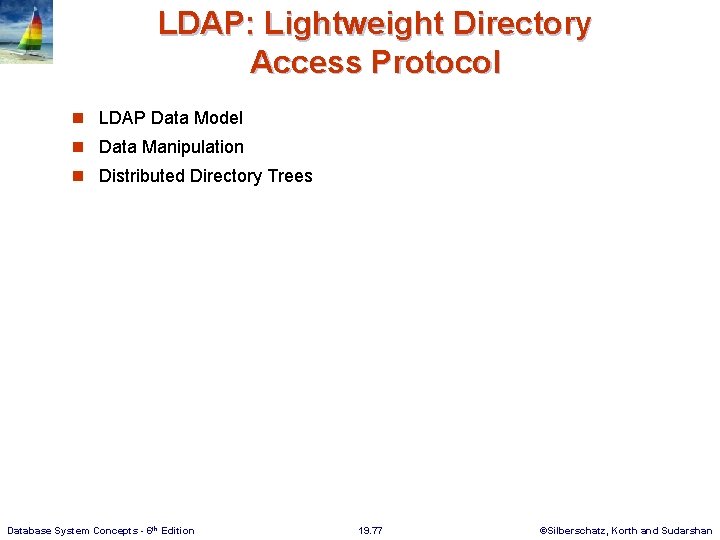 LDAP: Lightweight Directory Access Protocol n LDAP Data Model n Data Manipulation n Distributed