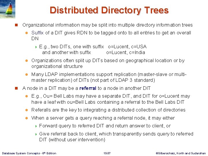 Distributed Directory Trees n Organizational information may be split into multiple directory information trees